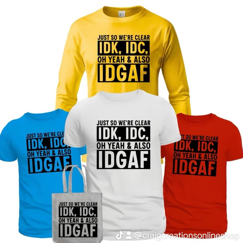 CUSTOM Graphic T-Shirts IDK - IDC - IDGAF
